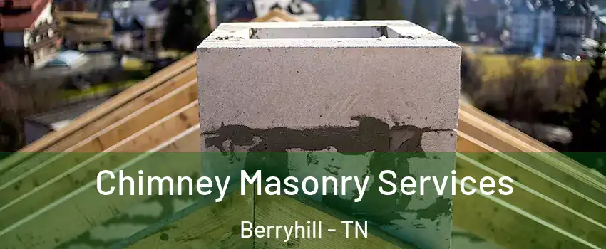 Chimney Masonry Services Berryhill - TN