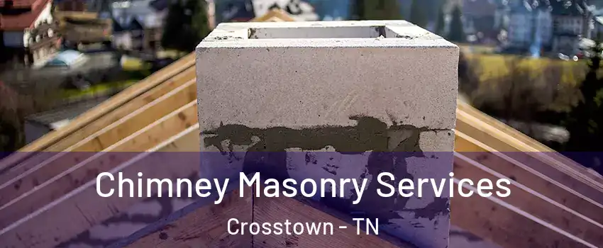 Chimney Masonry Services Crosstown - TN