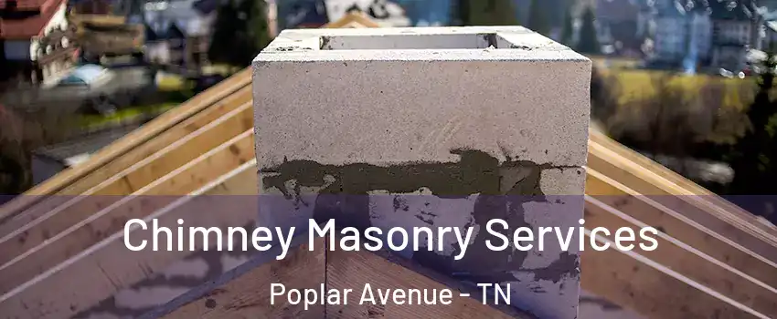 Chimney Masonry Services Poplar Avenue - TN