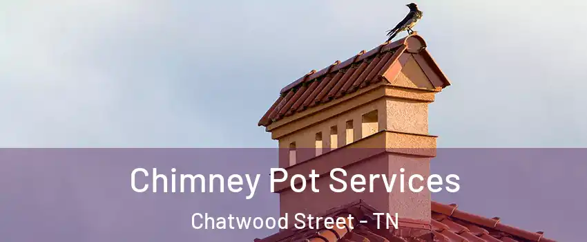 Chimney Pot Services Chatwood Street - TN