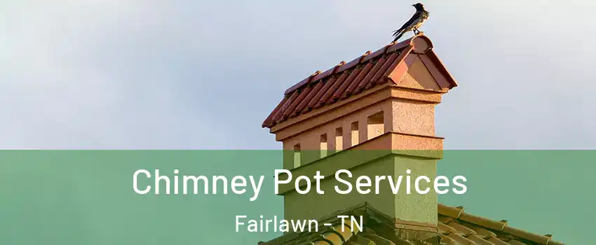 Chimney Pot Services Fairlawn - TN