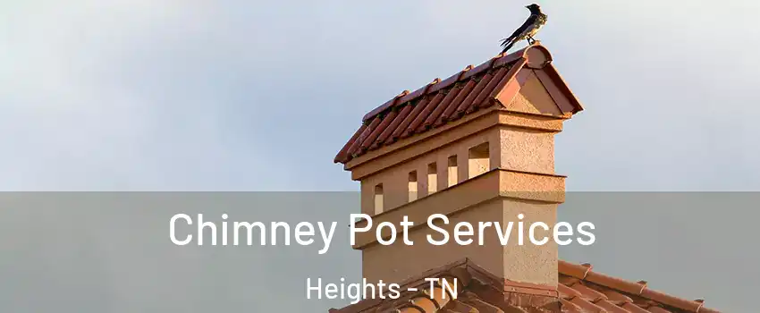 Chimney Pot Services Heights - TN