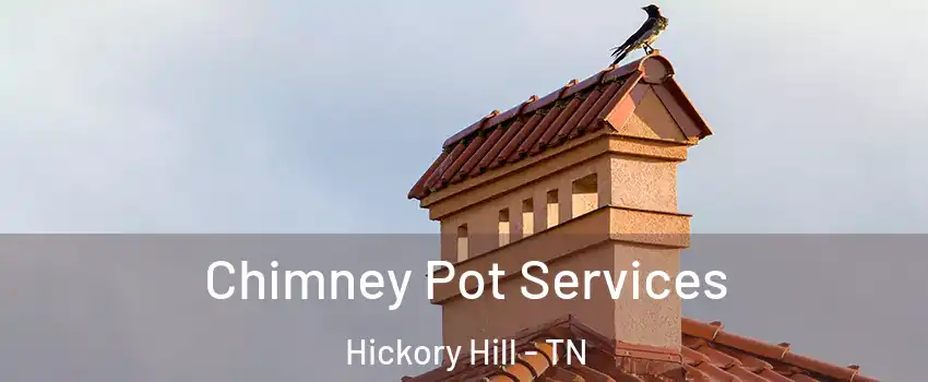 Chimney Pot Services Hickory Hill - TN