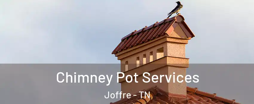 Chimney Pot Services Joffre - TN