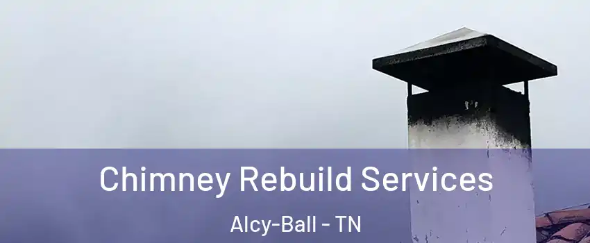 Chimney Rebuild Services Alcy-Ball - TN