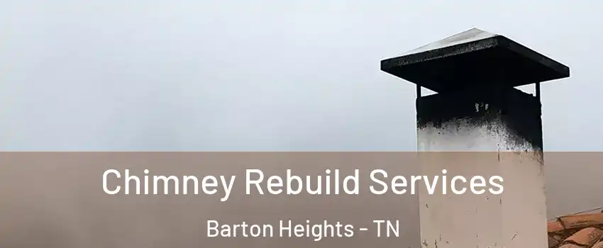 Chimney Rebuild Services Barton Heights - TN