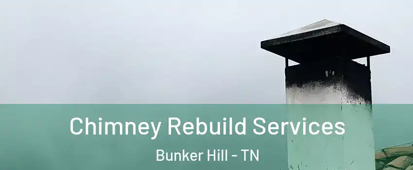 Chimney Rebuild Services Bunker Hill - TN