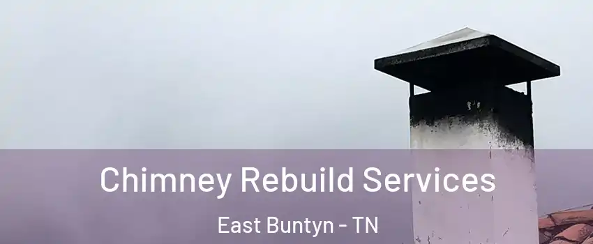 Chimney Rebuild Services East Buntyn - TN