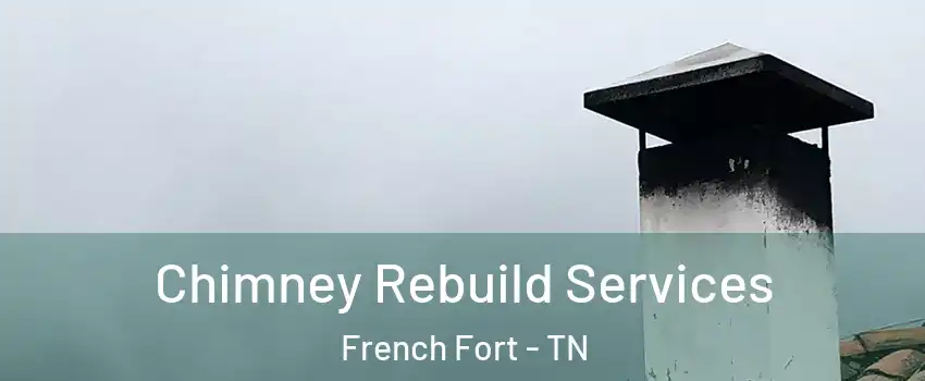 Chimney Rebuild Services French Fort - TN