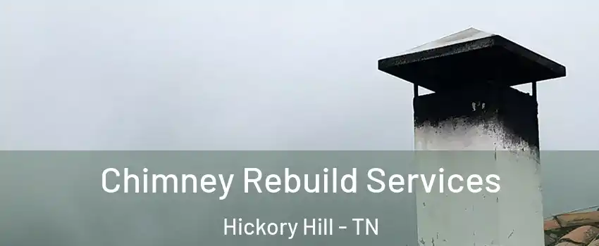 Chimney Rebuild Services Hickory Hill - TN