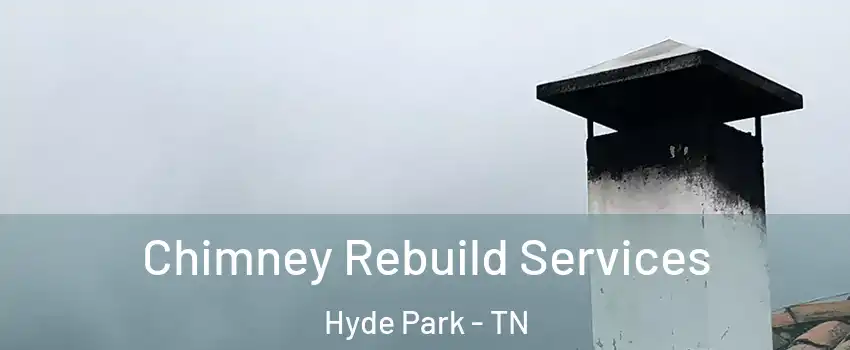 Chimney Rebuild Services Hyde Park - TN