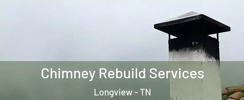 Chimney Rebuild Services Longview - TN