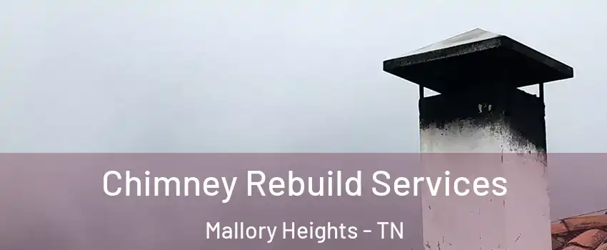 Chimney Rebuild Services Mallory Heights - TN