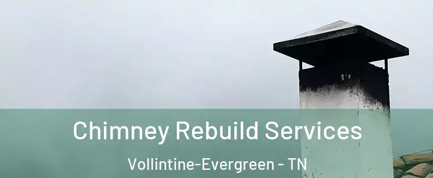 Chimney Rebuild Services Vollintine-Evergreen - TN