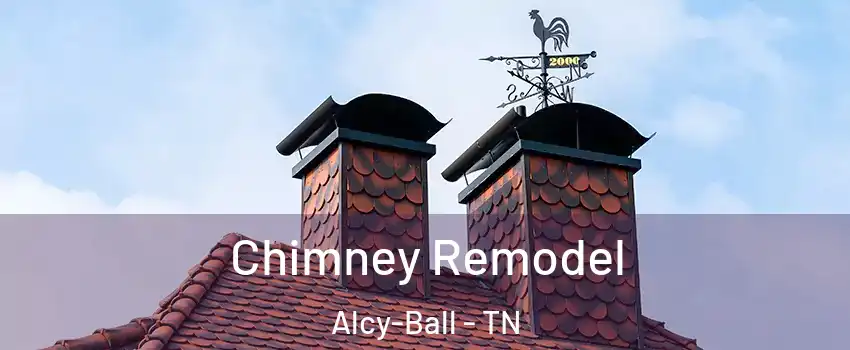 Chimney Remodel Alcy-Ball - TN