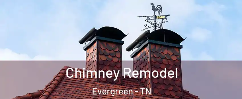 Chimney Remodel Evergreen - TN