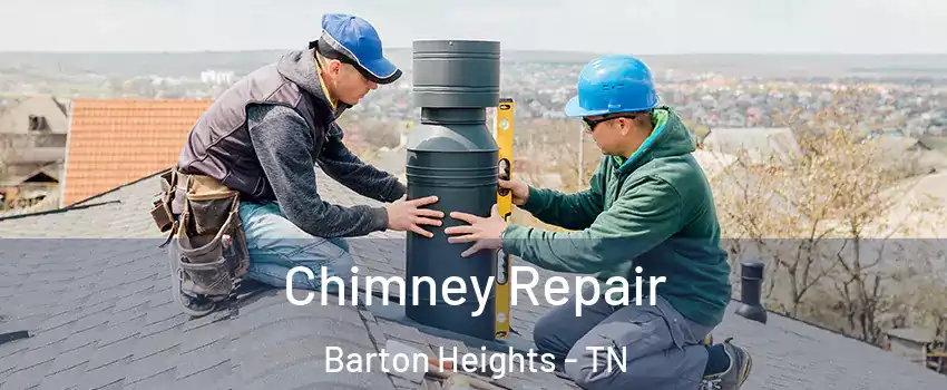 Chimney Repair Barton Heights - TN