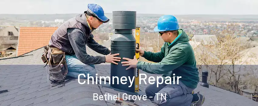 Chimney Repair Bethel Grove - TN