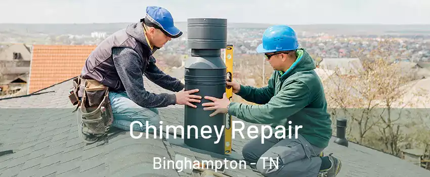 Chimney Repair Binghampton - TN