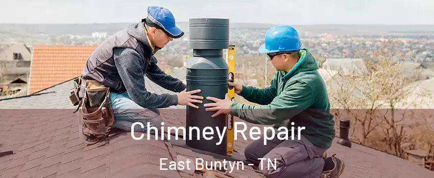 Chimney Repair East Buntyn - TN