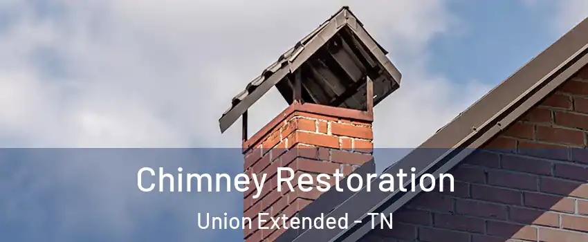 Chimney Restoration Union Extended - TN