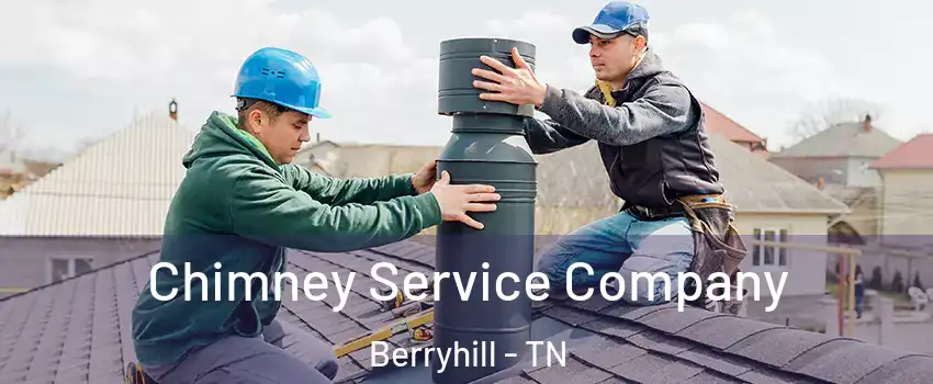 Chimney Service Company Berryhill - TN