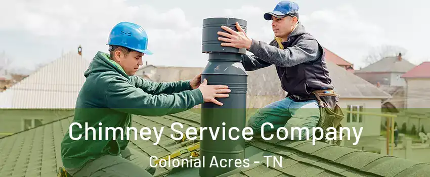 Chimney Service Company Colonial Acres - TN