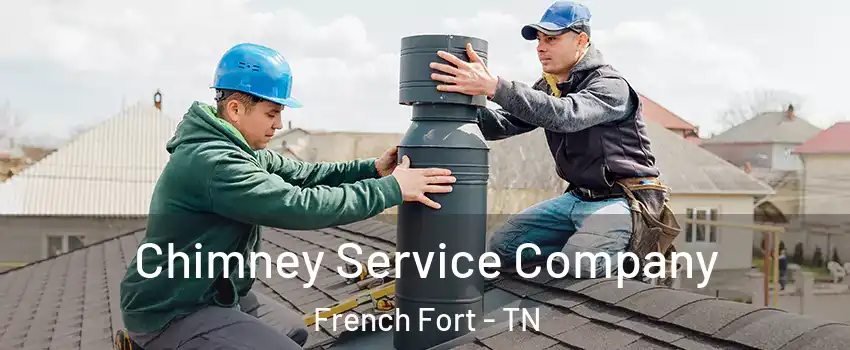 Chimney Service Company French Fort - TN