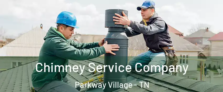 Chimney Service Company Parkway Village - TN