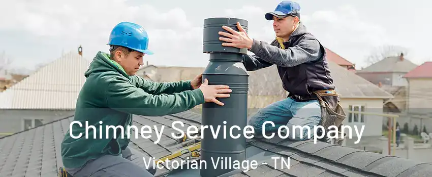 Chimney Service Company Victorian Village - TN