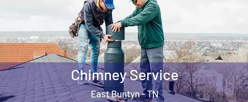 Chimney Service East Buntyn - TN