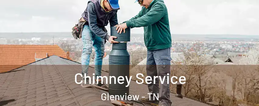 Chimney Service Glenview - TN