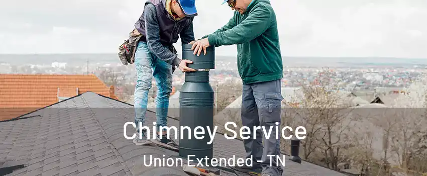 Chimney Service Union Extended - TN