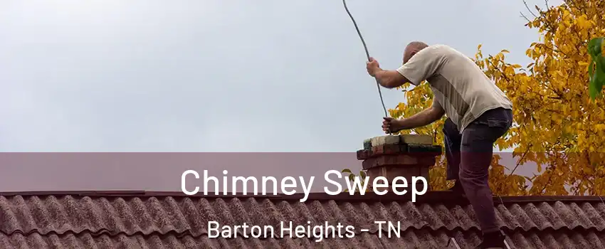 Chimney Sweep Barton Heights - TN