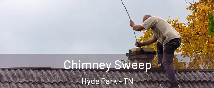 Chimney Sweep Hyde Park - TN