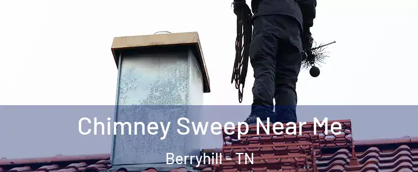 Chimney Sweep Near Me Berryhill - TN