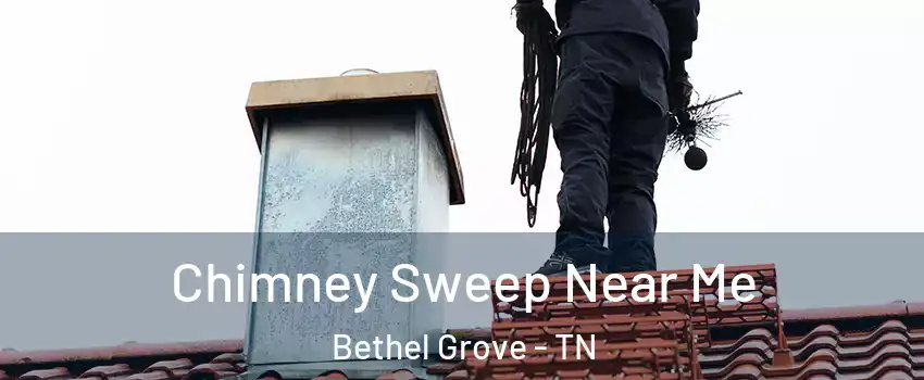 Chimney Sweep Near Me Bethel Grove - TN