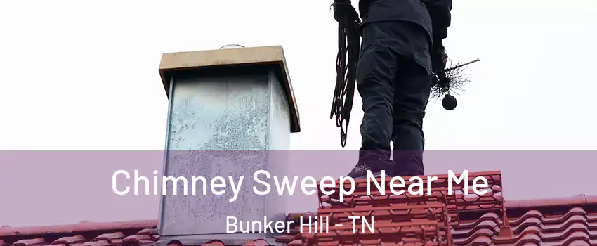 Chimney Sweep Near Me Bunker Hill - TN