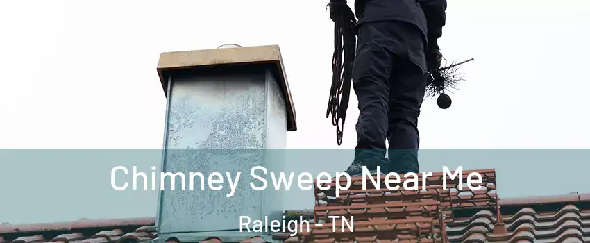 Chimney Sweep Near Me Raleigh - TN