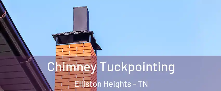 Chimney Tuckpointing Elliston Heights - TN