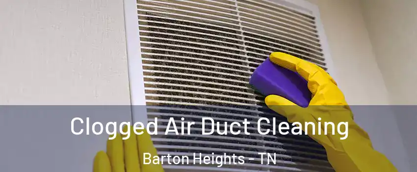 Clogged Air Duct Cleaning Barton Heights - TN