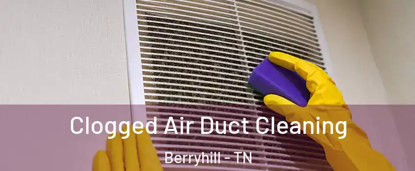 Clogged Air Duct Cleaning Berryhill - TN