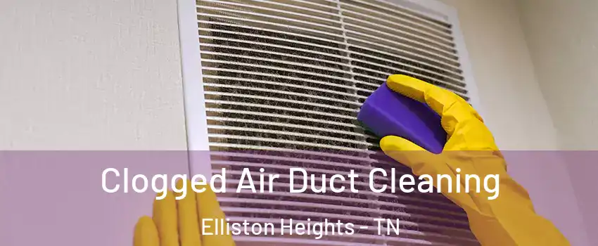 Clogged Air Duct Cleaning Elliston Heights - TN