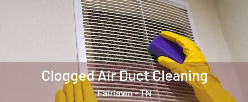 Clogged Air Duct Cleaning Fairlawn - TN