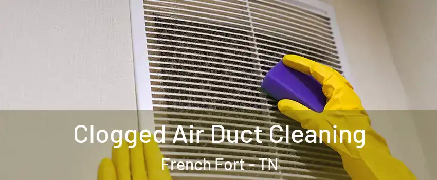 Clogged Air Duct Cleaning French Fort - TN