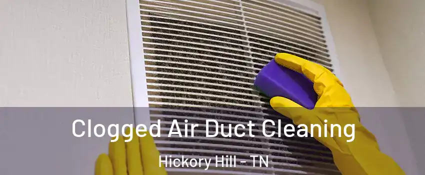 Clogged Air Duct Cleaning Hickory Hill - TN