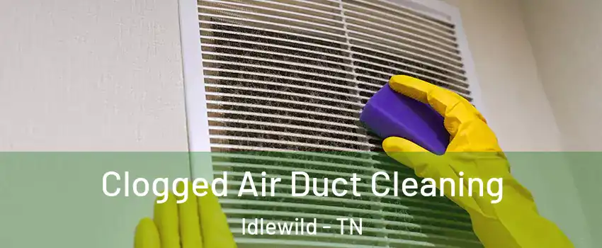 Clogged Air Duct Cleaning Idlewild - TN