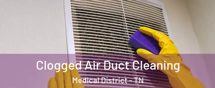 Clogged Air Duct Cleaning Medical District - TN