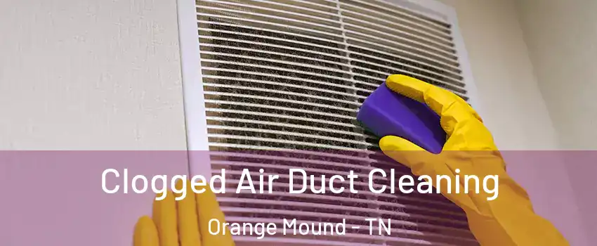 Clogged Air Duct Cleaning Orange Mound - TN