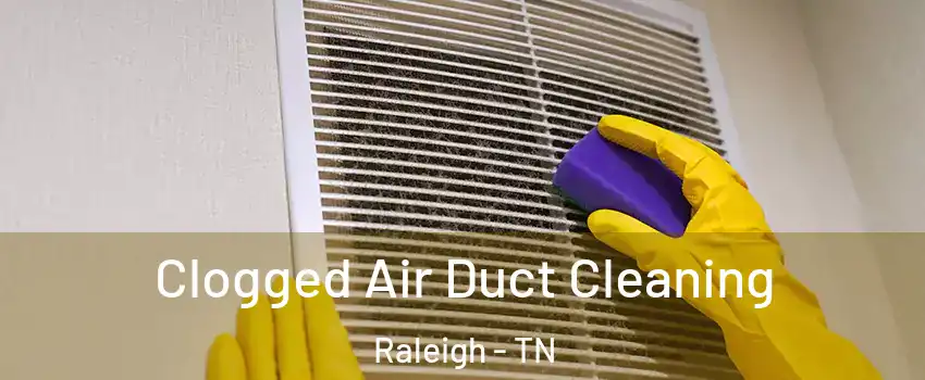 Clogged Air Duct Cleaning Raleigh - TN